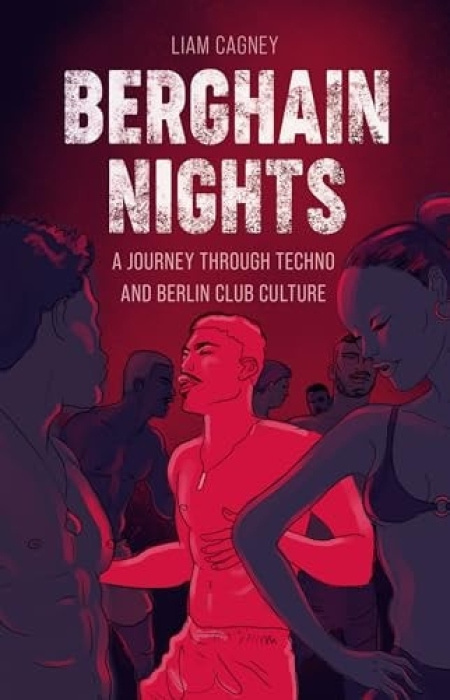 Berghain Nights, A Journey through Techno and Berlin Club Culture Reaktion Books