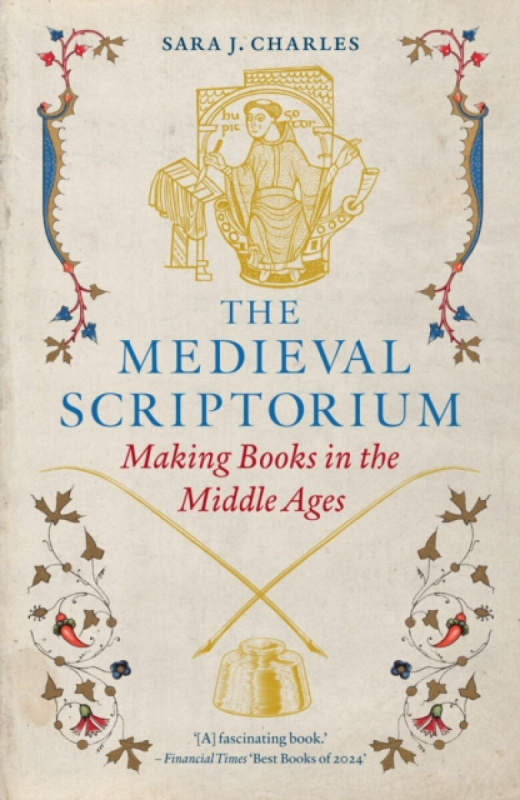 The Medieval Scriptorium – Making Books in the Middle Ages (Making Books in the Middle Ages) - Sara J. Charles