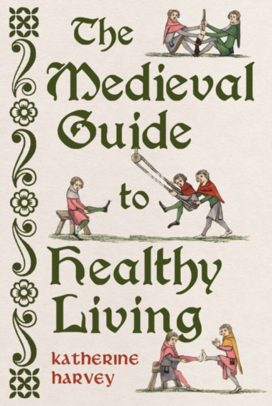 Reaktion Books Medieval Guide to Healthy Living - Harvey, Katherine