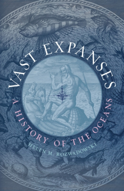 Reaktion Books Vast Expanses - Rozwadowski, Helen M.
