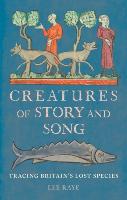 Reaktion Books Creatures of Story and Song - Raye, Lee