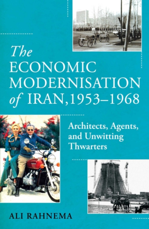Oneworld Publications Economic Modernisation of Iran, 1953-1968 - Rahnema, Ali