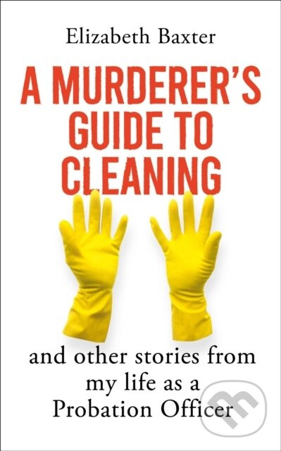 A Murderer's Guide to Cleaning (And Other Stories From My Life As A Probation Officer) - kniha z kategorie Psychológia