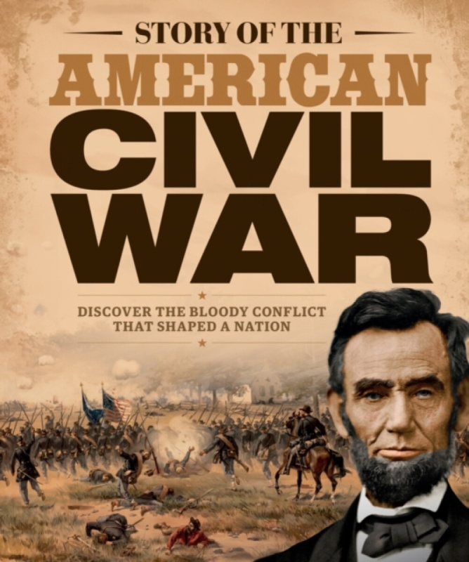 Future Publishing Limited Story of the American Civil War - Future Publishing