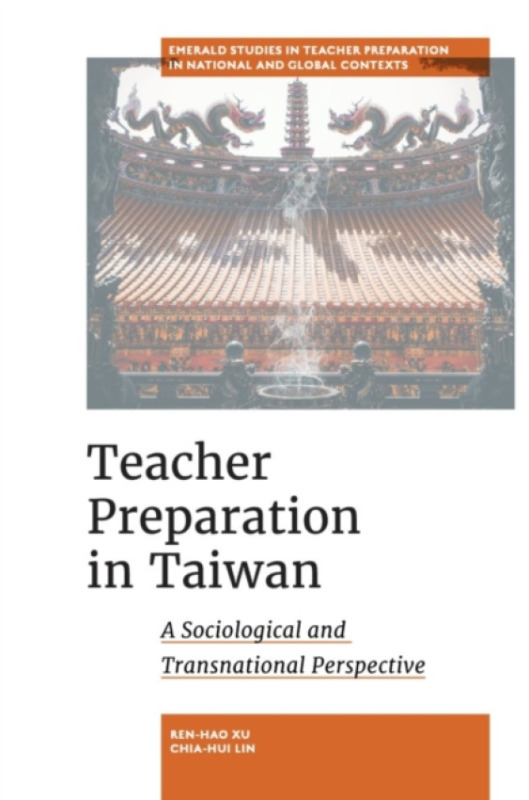 Emerald Publishing Limited Teacher Preparation in Taiwan - Xu, Ren-Hao (The University of Western Australia, Australia) a Lin, Chia-Hui (National Taichung University of Education, Taiwan)