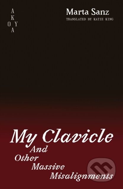 My Clavicle and Other Massive Misalignments - Marta Sanz - kniha z kategorie Společenská beletrie