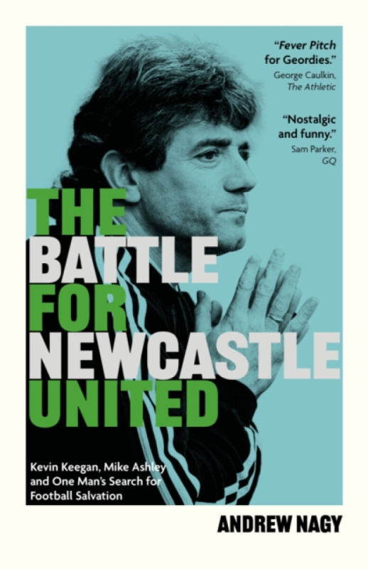 Pitch Publishing Ltd Battle for Newcastle United - Nagy, Andrew