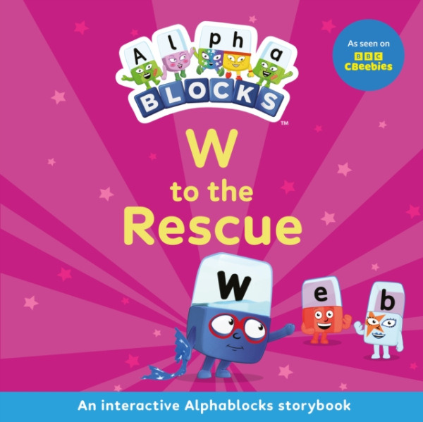 Sweet Cherry Publishing W to the Rescue: An Interactive Alphablocks Storybook - Alphablocks
