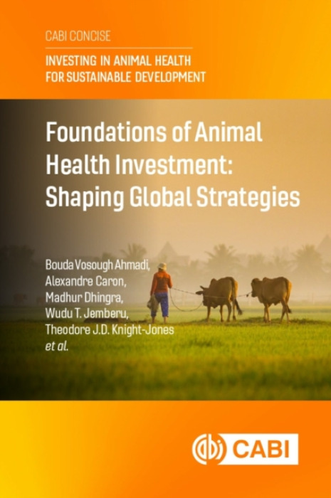 CABI Publishing Foundations of Animal Health Investment - Ahmadi, Dr Bouda Vosough (FAO, Italy)