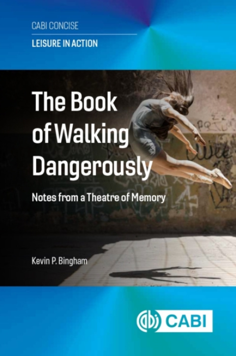 CABI Publishing Book of Walking Dangerously - Bingham, Dr Kevin P (University of Lincoln, UK)