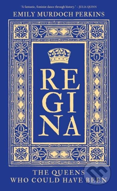 Regina (The Queens Who Could Have Been) - Emily Murdoch Perkins - kniha z kategorie Životopisy, reportáže a myšlienky