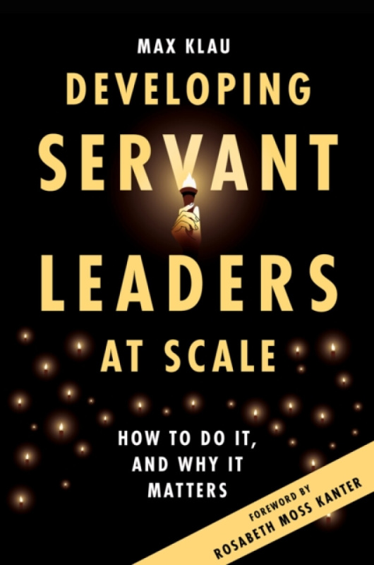 Emerald Publishing Limited Developing Servant Leaders at Scale - Klau, Max (New Politics Leadership Academy, USA)