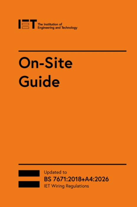 Institution of Engineering and Technology On-Site Guide (BS 7671:2018+A4:2026) - The Institution of Engineering and Technology