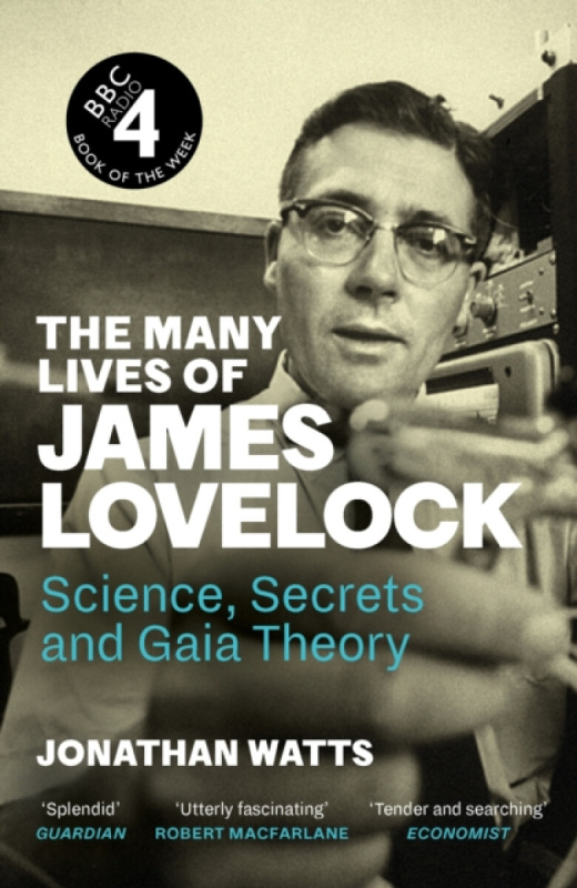 The Many Lives of James Lovelock (Science, Secrets and Gaia Theory)