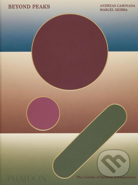Beyond Peaks, The Cuisine of Schloss Schauenstein Phaidon Press Ltd
