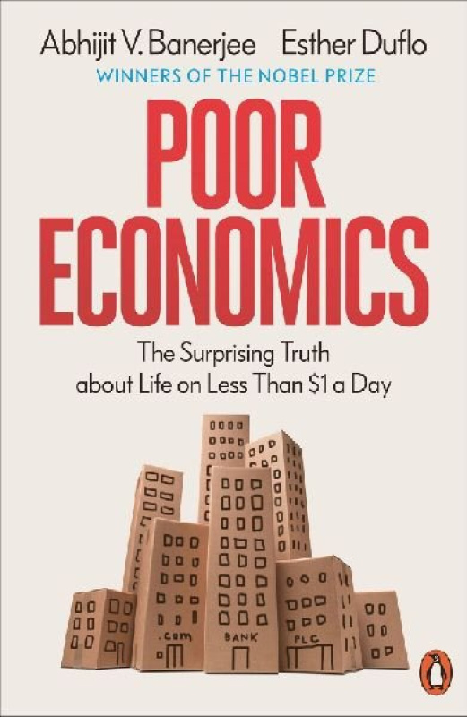 Poor Economics (The Surprising Truth about Life on Less Than $1 a Day)