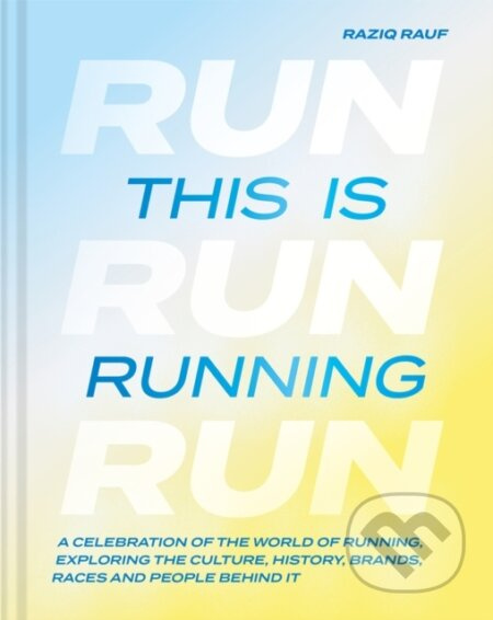 This is Running (A celebration of the world of running, exploring the culture, history, brands, races and people behind it)