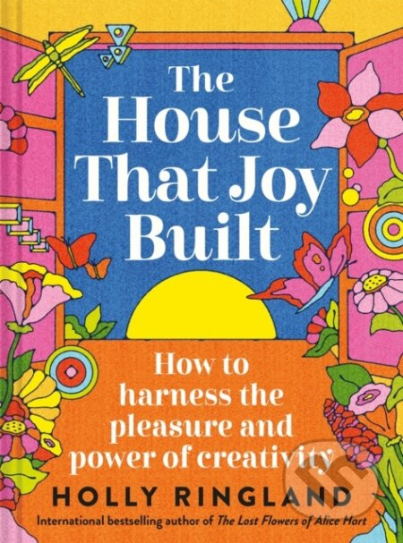 The House That Joy Built (How to harness the pleasure and power of creativity) - kniha z kategorie Humanitní a společenské vědy