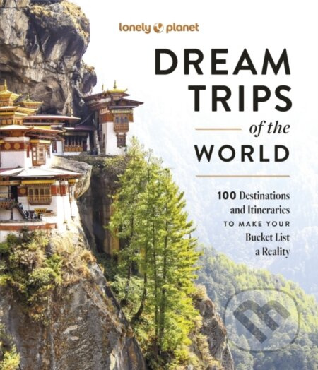 Lonely Planet Dream Trips of the World Lonely Planet Global Limited