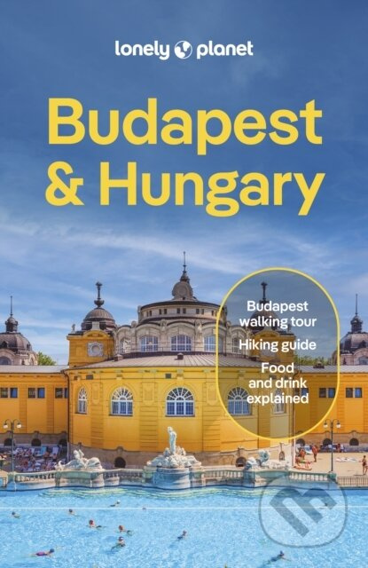 Lonely Planet Budapest & Hungary - Andrea Peevers-Shulte, Steve Fallon, Lonely Planet, Kata Fari, Daniel Robi, Barbara Woolsey, Anthony Haywood -…