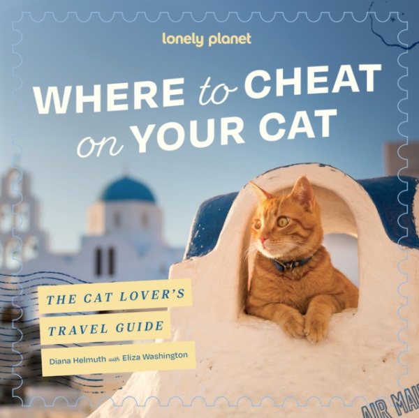 Lonely Planet Global Limited Lonely Planet Where to Cheat on Your Cat: The Cat Lover's Travel Guide - Planet, Lonely