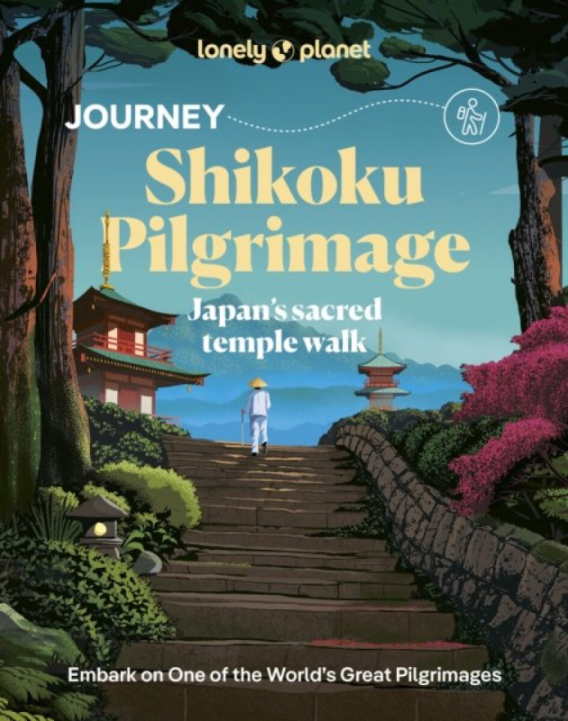 Lonely Planet Journey Shikoku Pilgrimage (Japan's sacred temple walk)