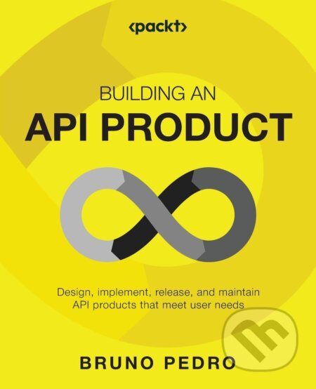Building an API Product (Design, implement, release, and maintain API products that meet user needs) - kniha z kategorie Počítače a internet