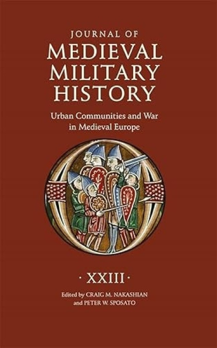 Boydell & Brewer Ltd Journal of Medieval Military History: Volume XXIII