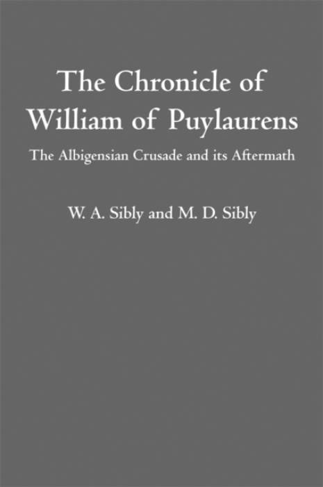 Boydell & Brewer Ltd Chronicle of William of Puylaurens - Sibly, W.A. a Sibly, M.D.