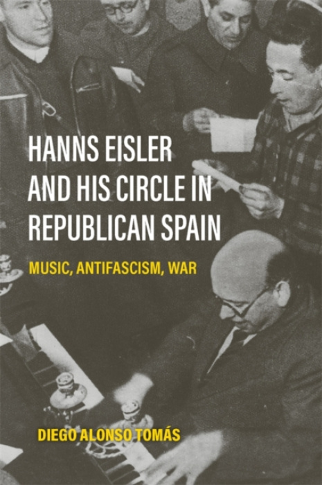Boydell & Brewer Ltd Hanns Eisler and His Circle in Republican Spain - Tomas, Diego Alonso