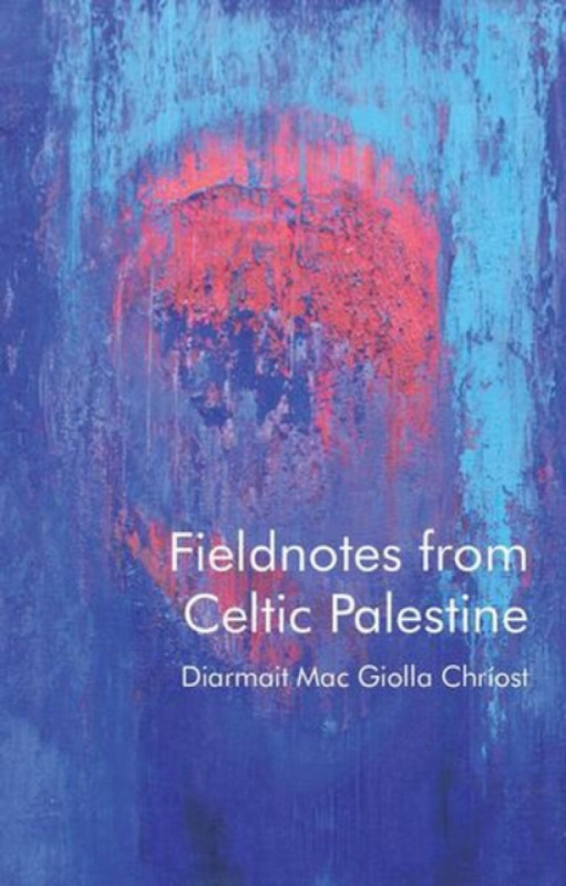 University of Wales Press Fieldnotes from Celtic Palestine - Mac Giolla Chriost, Diarmait