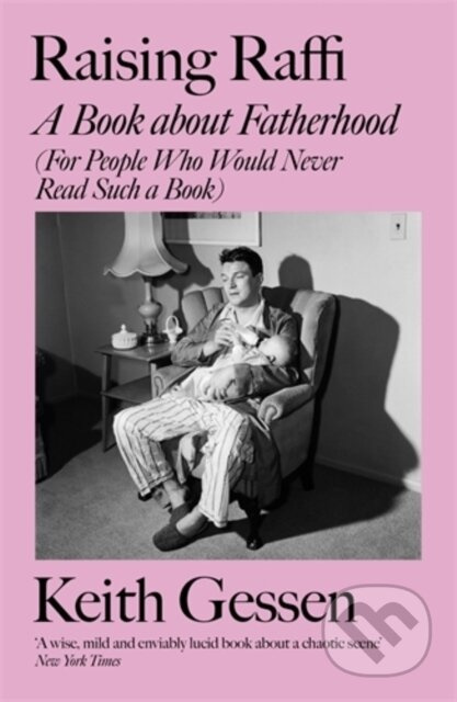 Raising Raffi (A Book about Fatherhood (For People Who Would Never Read Such a Book)) - kniha z kategorie Životopisy, reportáže a myšlenky