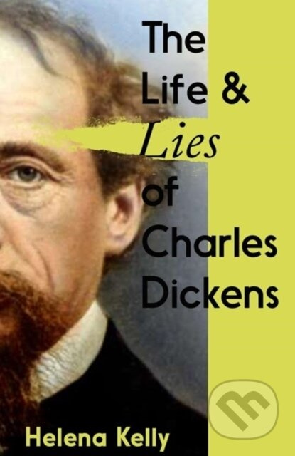 The Life and Lies of Charles Dickens - Helena Kelly - kniha z kategorie Historie