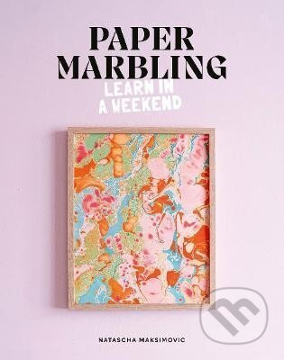 Paper Marbling: Learn in a Weekend - Natascha Maksimovic