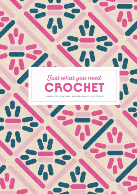 Thames & Hudson Ltd Crochet: Just What You Need - Bayard, Marie-Noelle