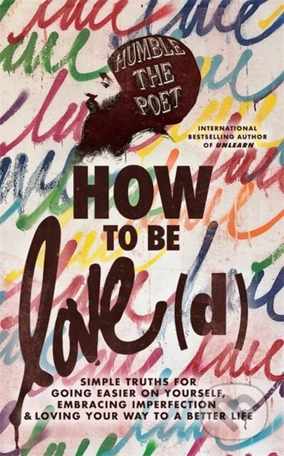 How to Be Love(d) (Simple Truths for Going Easier on Yourself, Embracing Imperfection & Loving Your Way to a Better Life) - kniha z kategorie…
