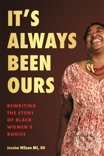 It’s Always Been Ours (Rewriting the Story of Black Women’s Bodies) - kniha z kategorie Humanitní a společenské vědy