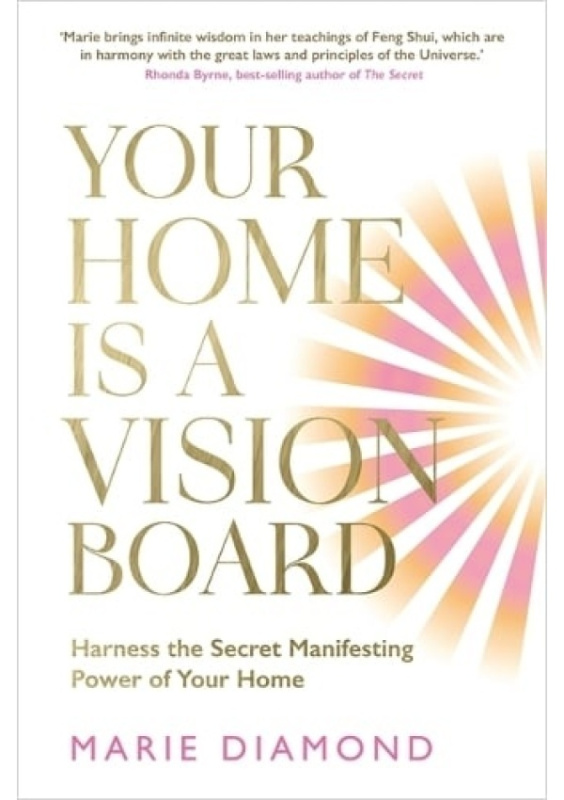 Your Home Is a Vision Board, Harness the Secret Manifesting Power of Your Home Hay House UK Ltd