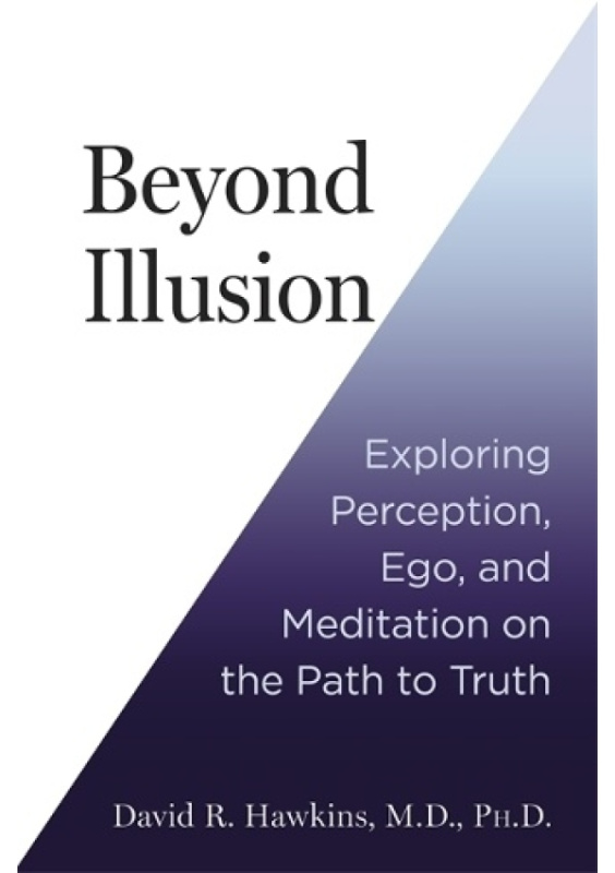 Beyond Illusion, Exploring Perception, Ego and Meditation on the Path to Truth Hay House UK Ltd