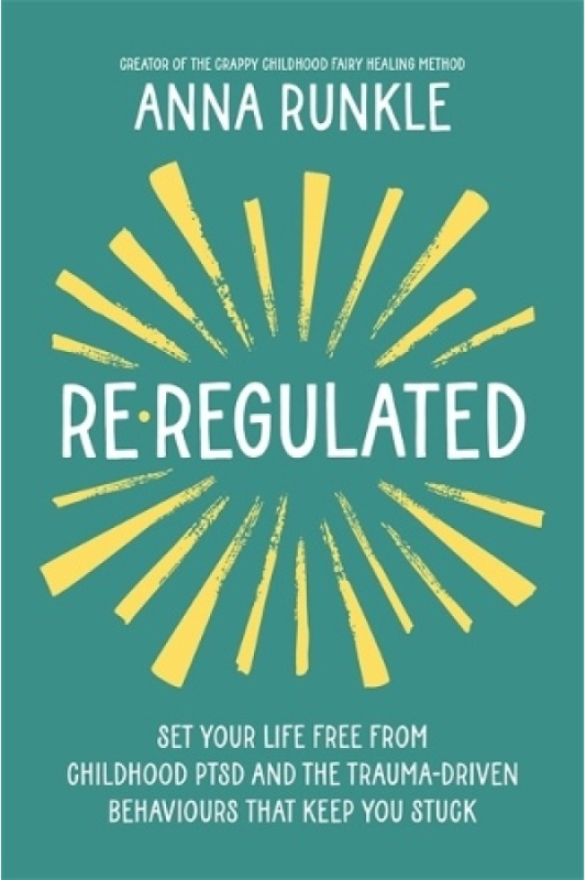 Re-Regulated, Set Your Life Free from Childhood PTSD and the Trauma-Driven Behaviours That Keep You Stuck Hay House UK Ltd