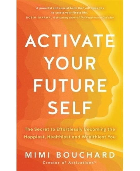 Activate Your Future Self, The Secret to Effortlessly Becoming the Happiest, Healthiest and Wealthiest You Hay House UK Ltd