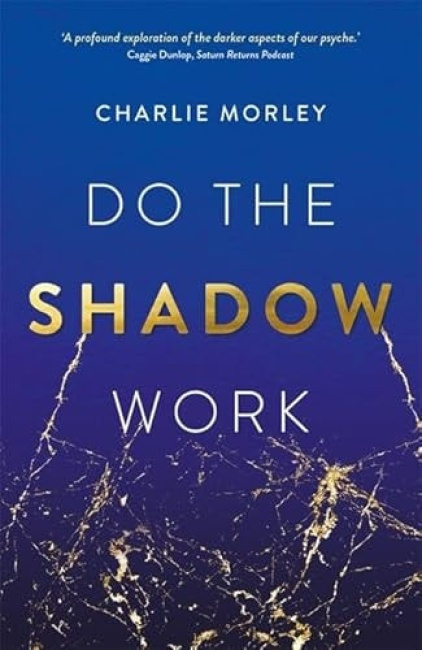 Do the Shadow Work, And Find Lasting Self-Love and Acceptance Hay House UK Ltd