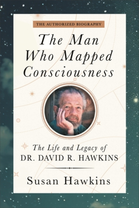 Hay House UK Ltd Man Who Mapped Consciousness - Hawkins, David R. a Hawkins, Susan