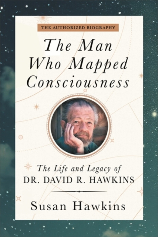 Hay House UK Ltd Man Who Mapped Consciousness - Hawkins, David R. a Hawkins, Susan