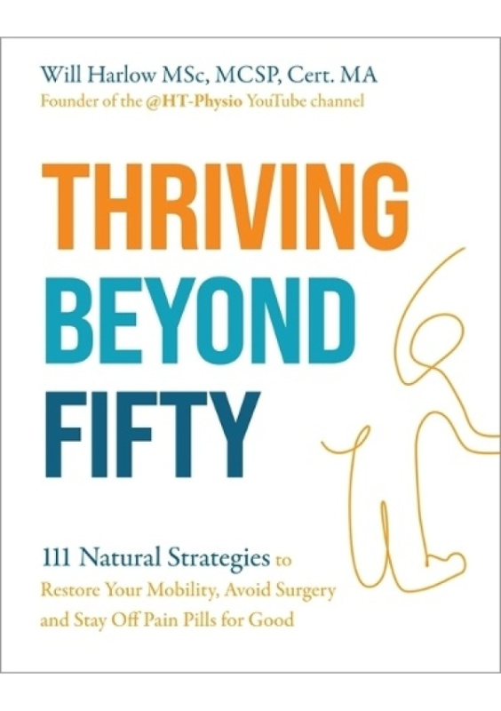 Thriving Beyond Fifty (Expanded Edition), 111 Natural Strategies to Restore Your Mobility, Avoid Surgery and Stay Off Pain Pills in Your Fifties... an Hay House UK Ltd