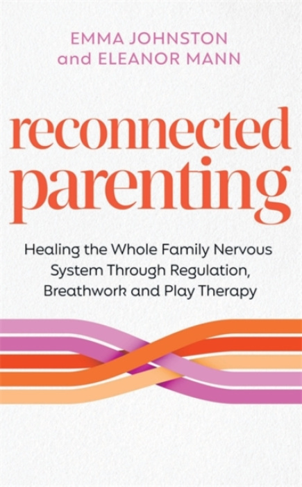 Hay House UK Ltd Reconnected Parenting - Johnston, Emma a Mann, Eleanor