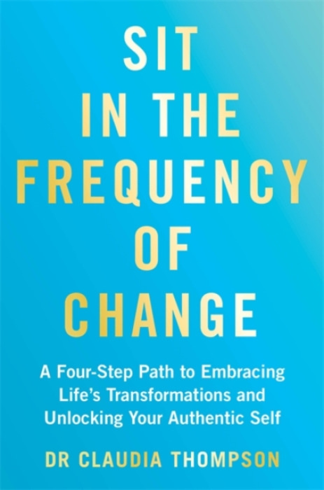 Hay House UK Ltd Sit in the Frequency of Change - Thompson, Dr. Claudia