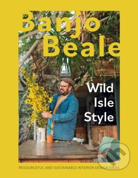 Wild Isle Style (Resourceful And Sustainable Interior Design Ideas) - kniha z kategorie Zdraví a životní styl