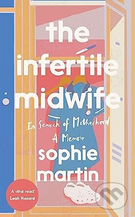 The Infertile Midwife: In Search of Motherhood (A Memoir) - kniha z kategorie Životopisy