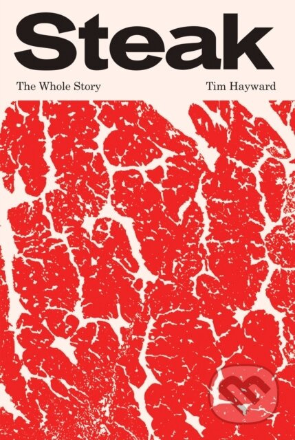 Steak (The Whole Story) - Tim Hayward - kniha z kategorie Zdraví a životní styl